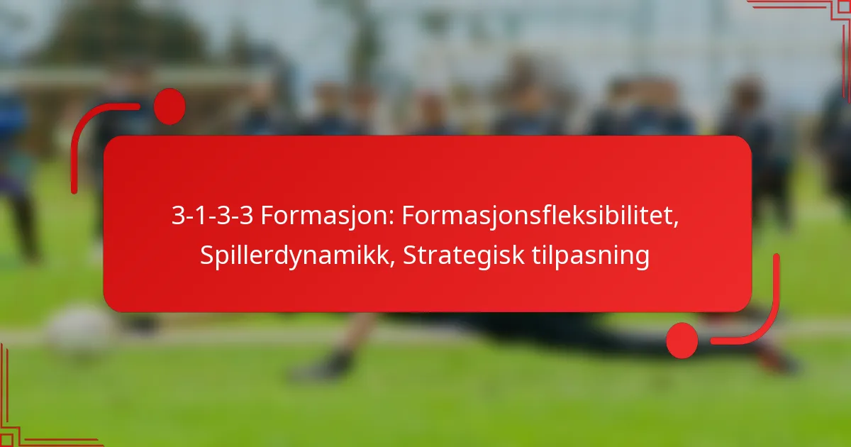3-1-3-3 Formasjon: Formasjonsfleksibilitet, Spillerdynamikk, Strategisk tilpasning
