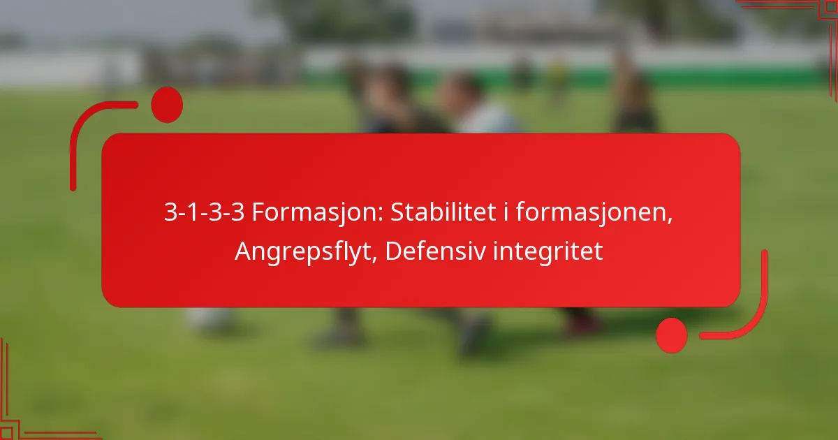 3-1-3-3 Formasjon: Stabilitet i formasjonen, Angrepsflyt, Defensiv integritet