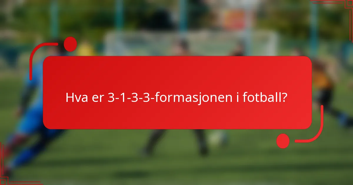 Hva er 3-1-3-3-formasjonen i fotball?