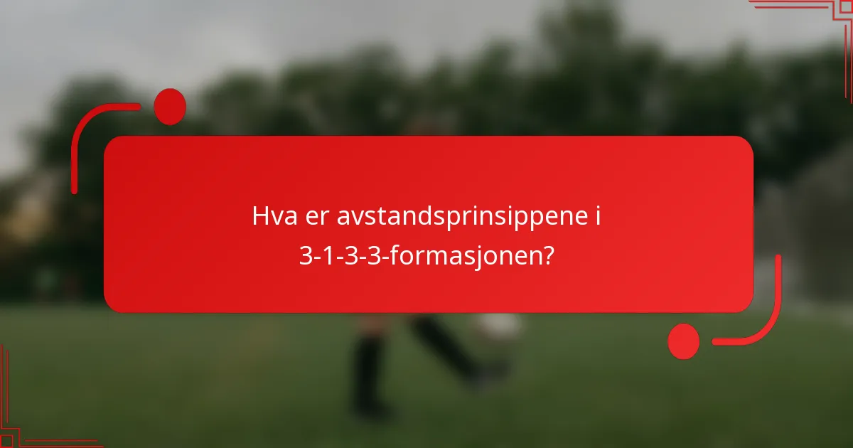 Hva er avstandsprinsippene i 3-1-3-3-formasjonen?