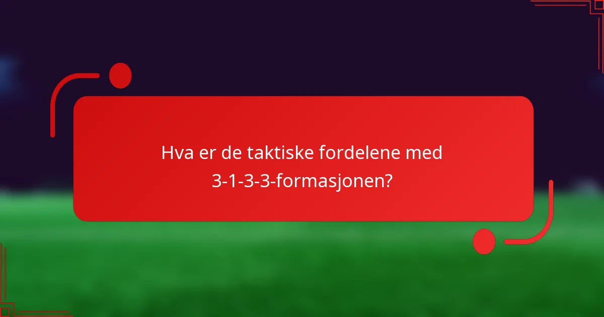 Hva er de taktiske fordelene med 3-1-3-3-formasjonen?
