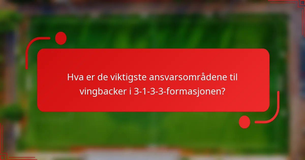Hva er de viktigste ansvarsområdene til vingbacker i 3-1-3-3-formasjonen?