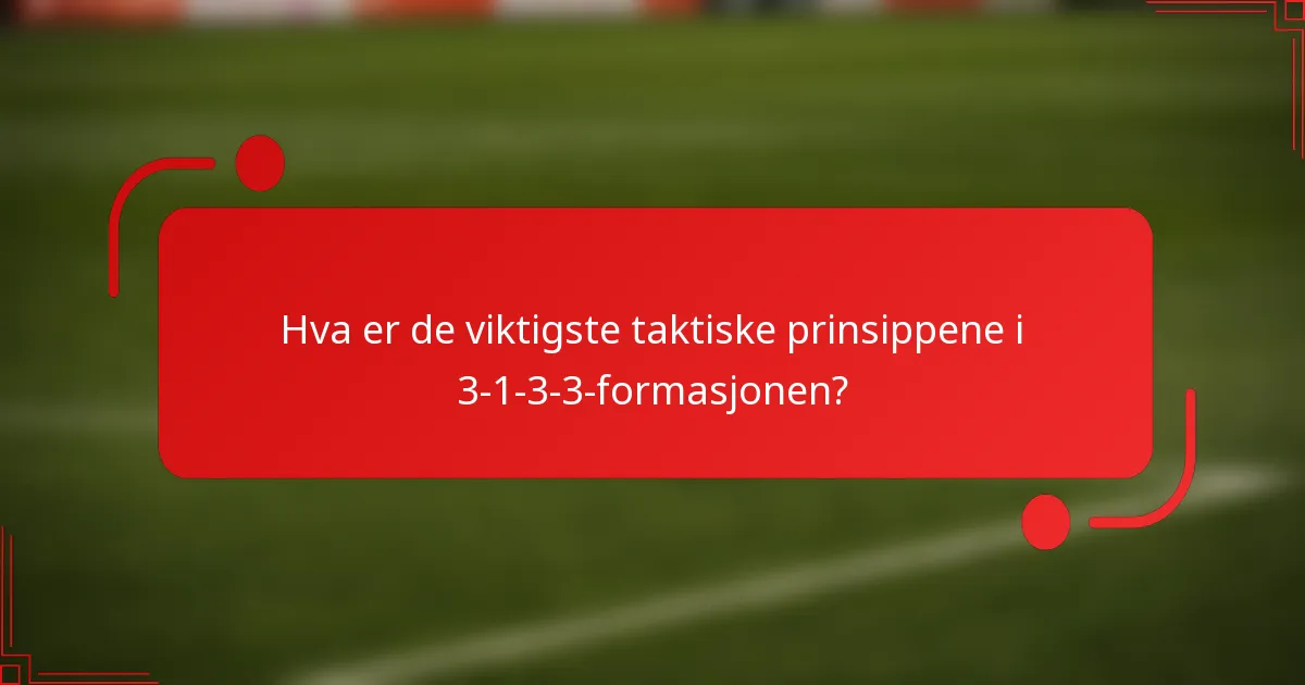 Hva er de viktigste taktiske prinsippene i 3-1-3-3-formasjonen?