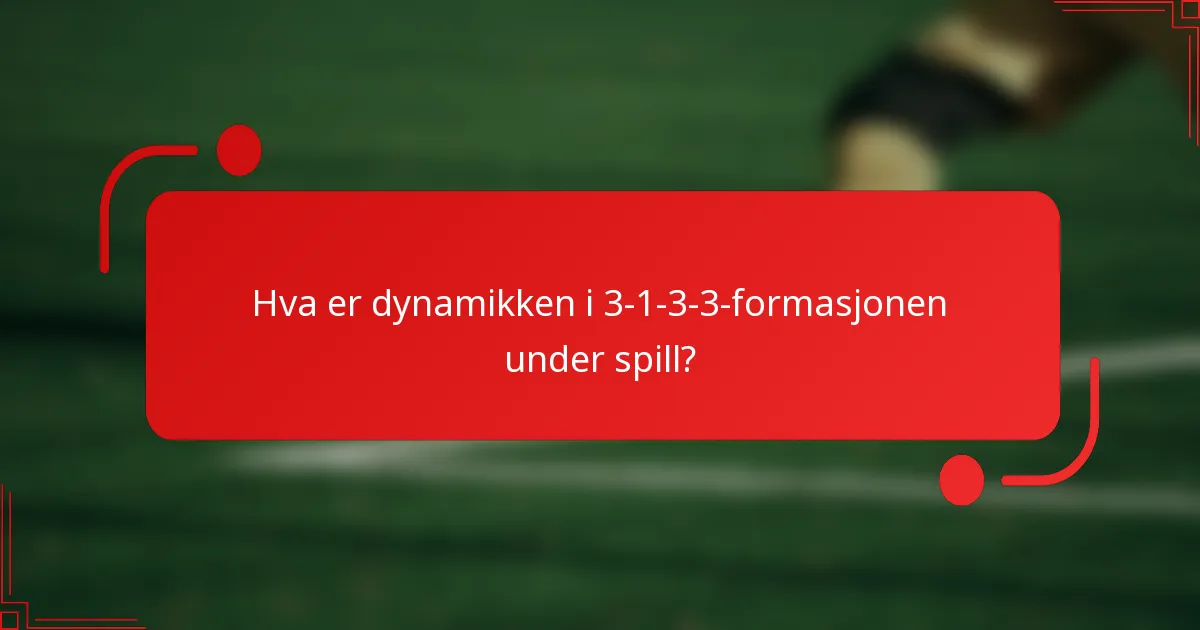 Hva er dynamikken i 3-1-3-3-formasjonen under spill?