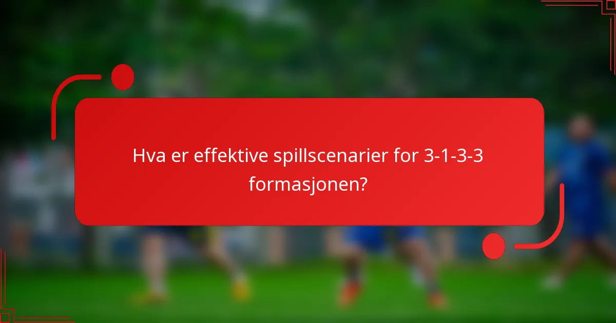 Hva er effektive spillscenarier for 3-1-3-3 formasjonen?