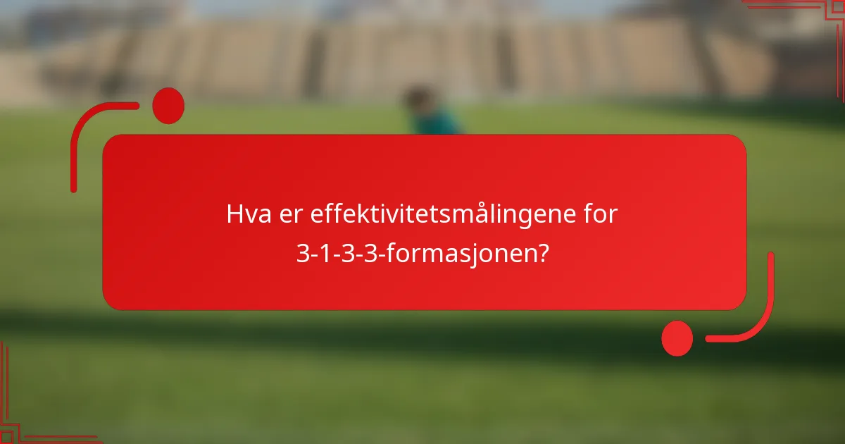 Hva er effektivitetsmålingene for 3-1-3-3-formasjonen?