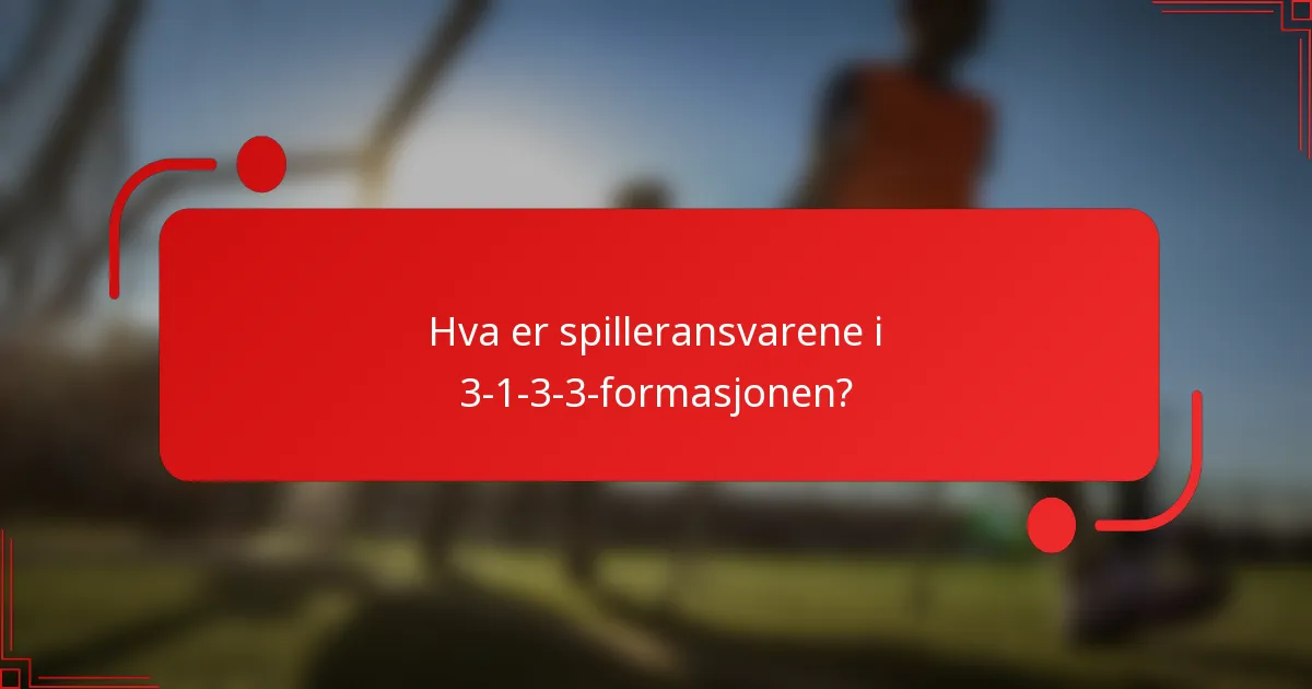 Hva er spilleransvarene i 3-1-3-3-formasjonen?