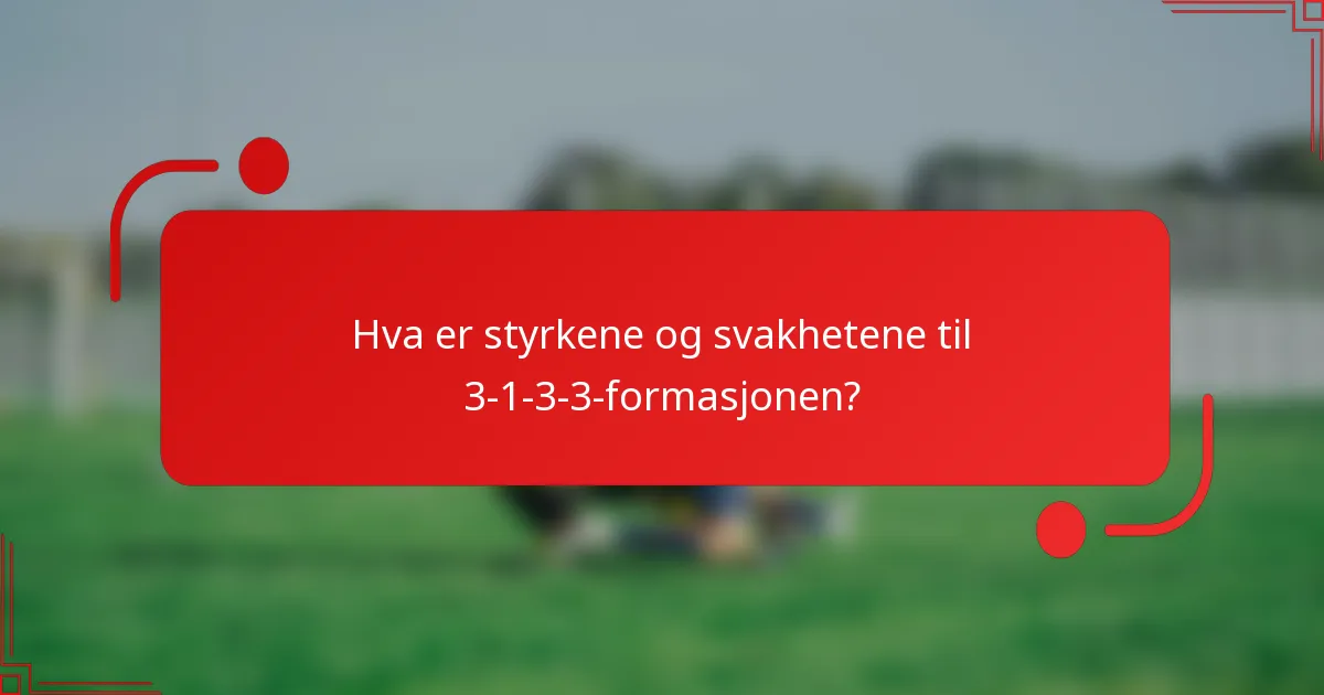 Hva er styrkene og svakhetene til 3-1-3-3-formasjonen?