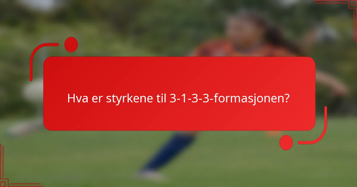 Hva er styrkene til 3-1-3-3-formasjonen?