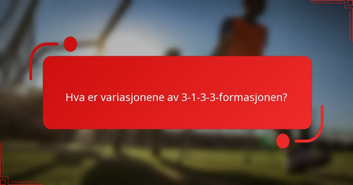 Hva er variasjonene av 3-1-3-3-formasjonen?