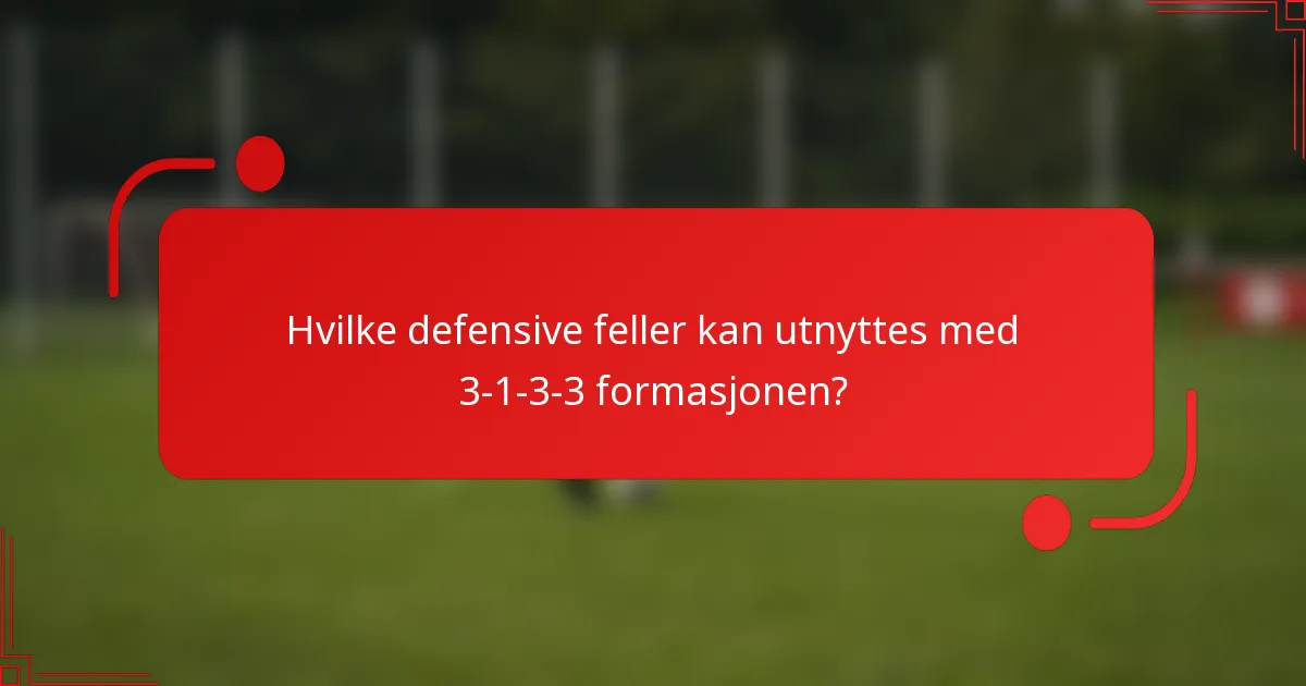 Hvilke defensive feller kan utnyttes med 3-1-3-3 formasjonen?