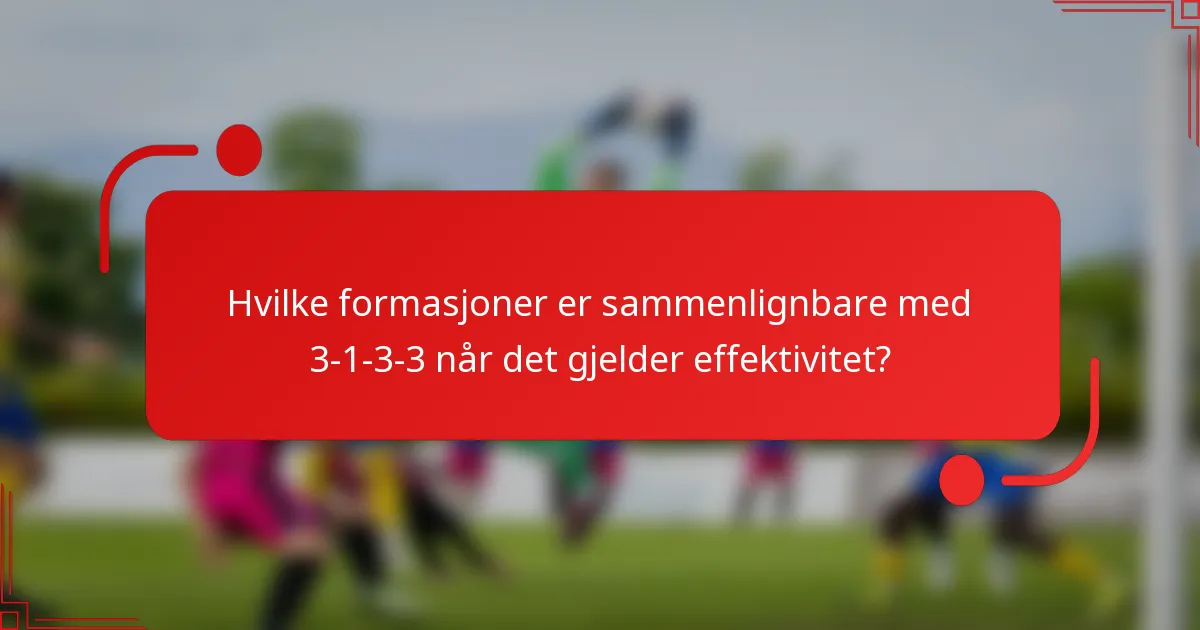 Hvilke formasjoner er sammenlignbare med 3-1-3-3 når det gjelder effektivitet?