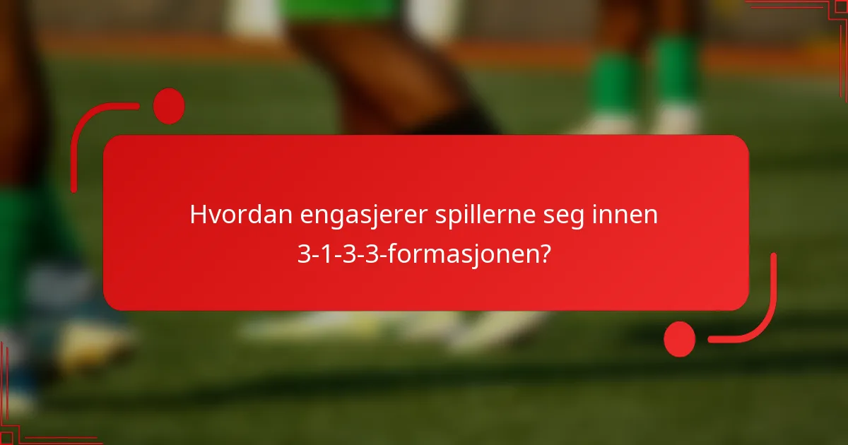 Hvordan engasjerer spillerne seg innen 3-1-3-3-formasjonen?