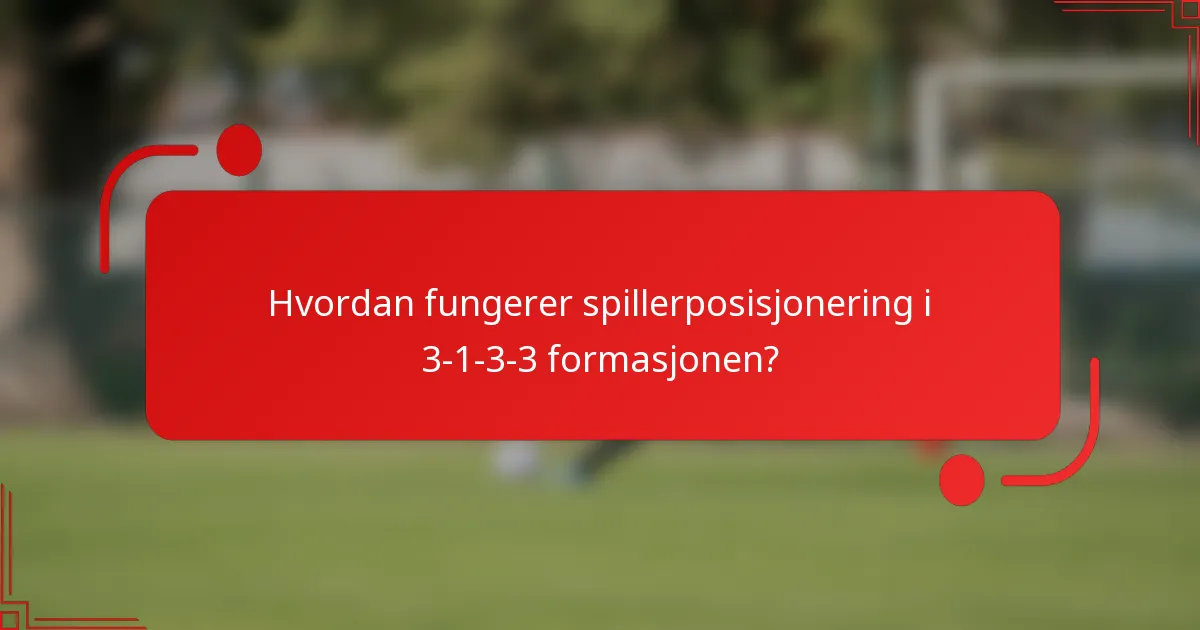 Hvordan fungerer spillerposisjonering i 3-1-3-3 formasjonen?