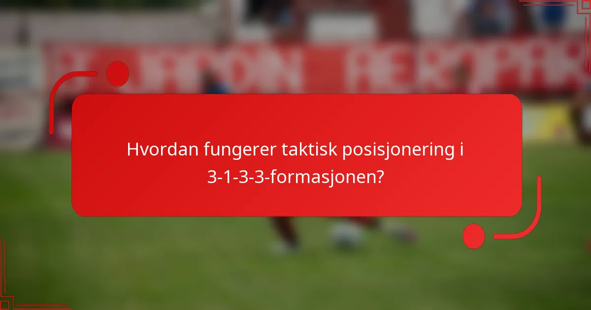 Hvordan fungerer taktisk posisjonering i 3-1-3-3-formasjonen?