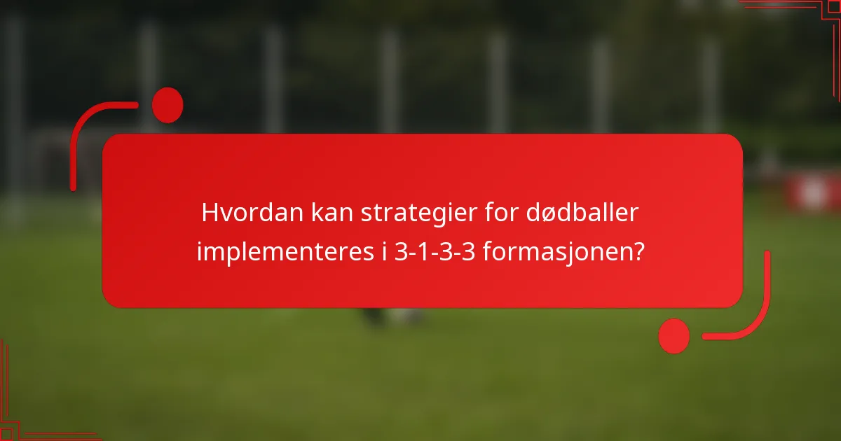 Hvordan kan strategier for dødballer implementeres i 3-1-3-3 formasjonen?