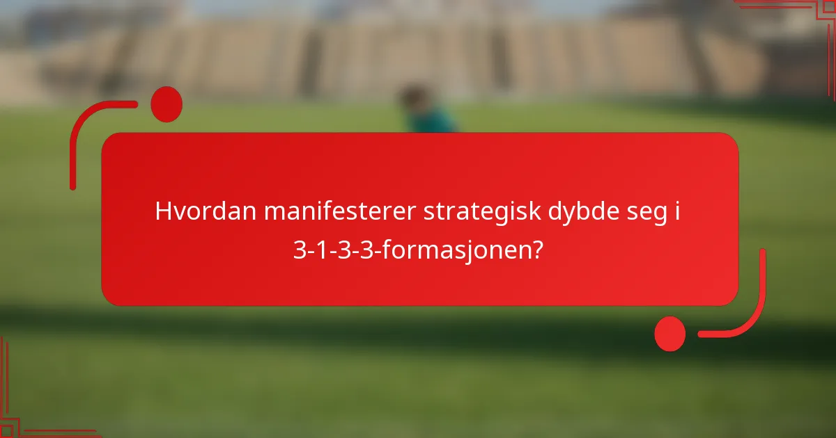 Hvordan manifesterer strategisk dybde seg i 3-1-3-3-formasjonen?