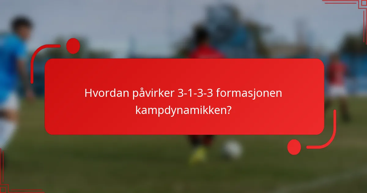 Hvordan påvirker 3-1-3-3 formasjonen kampdynamikken?