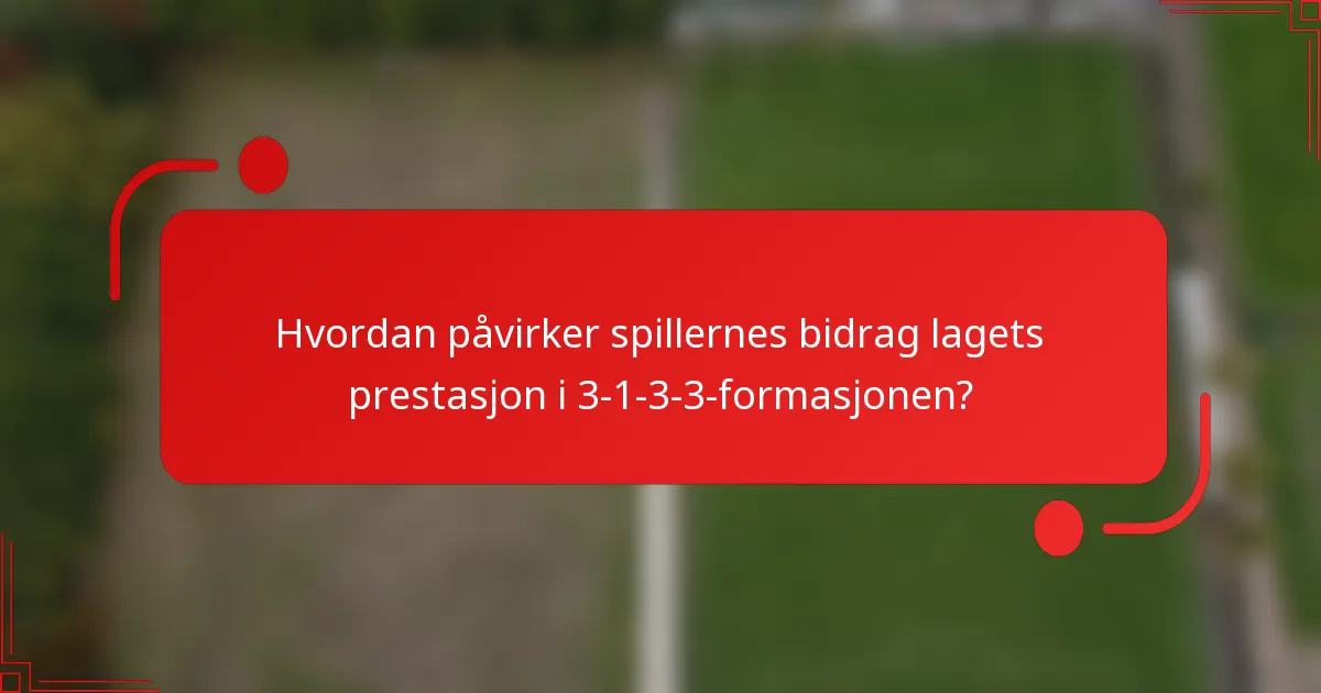 Hvordan påvirker spillernes bidrag lagets prestasjon i 3-1-3-3-formasjonen?