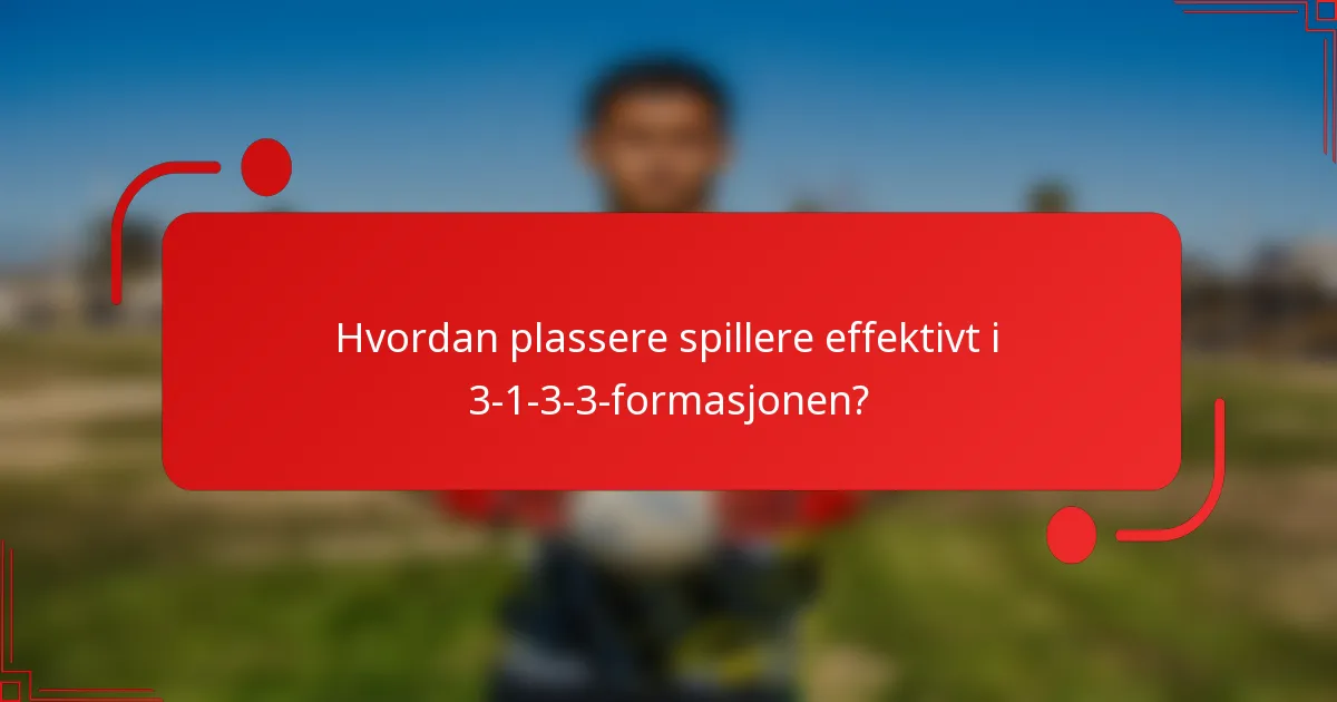 Hvordan plassere spillere effektivt i 3-1-3-3-formasjonen?