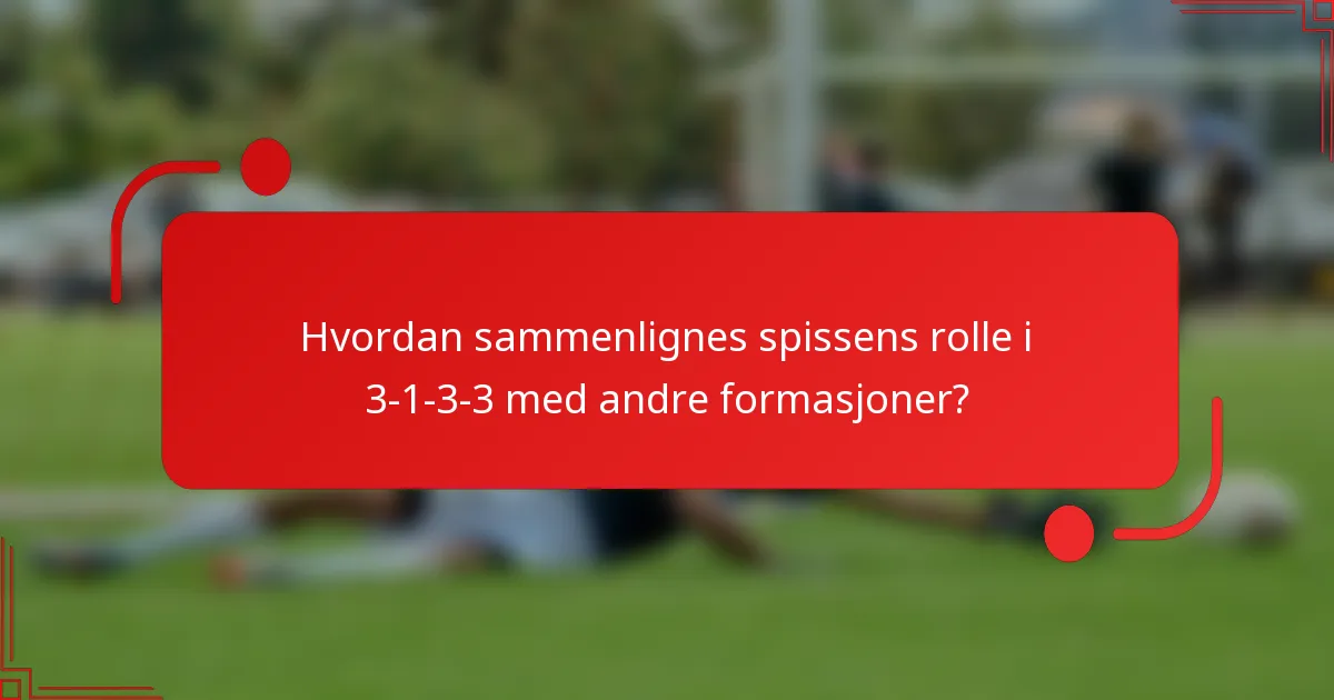 Hvordan sammenlignes spissens rolle i 3-1-3-3 med andre formasjoner?