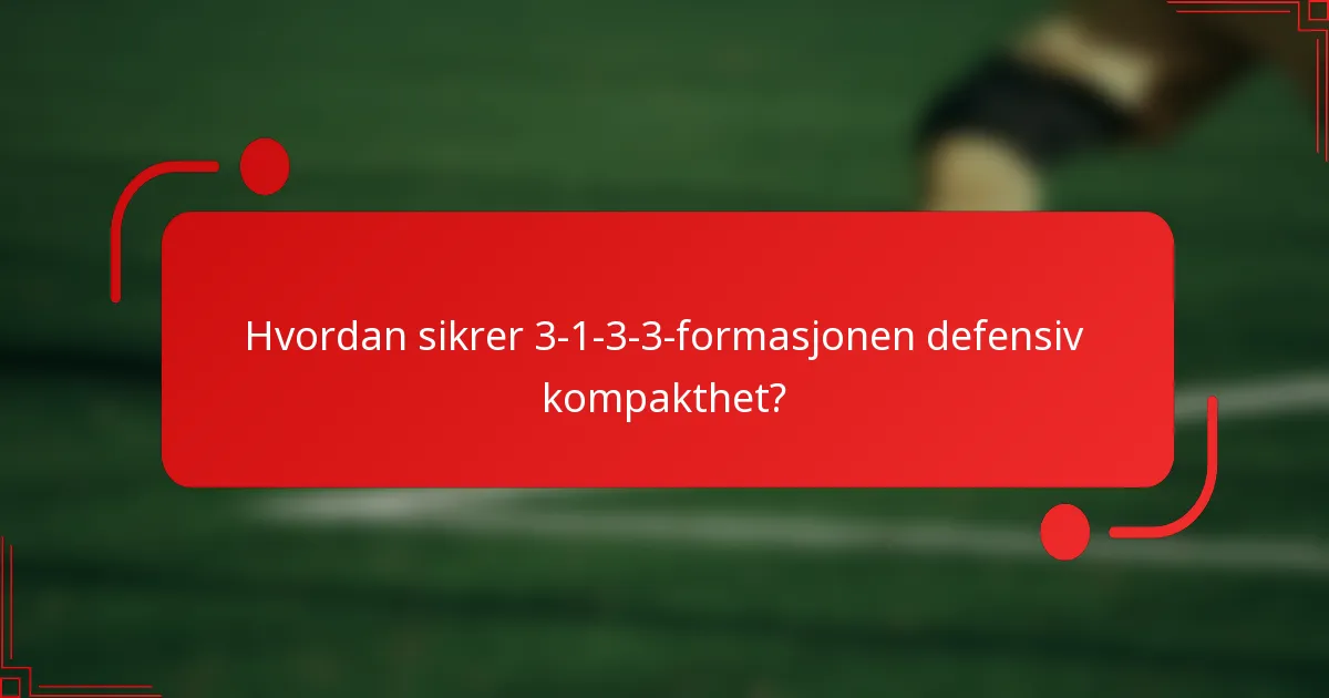 Hvordan sikrer 3-1-3-3-formasjonen defensiv kompakthet?