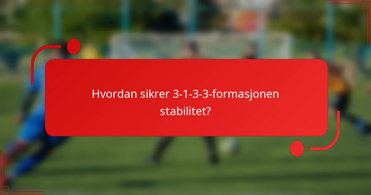 Hvordan sikrer 3-1-3-3-formasjonen stabilitet?