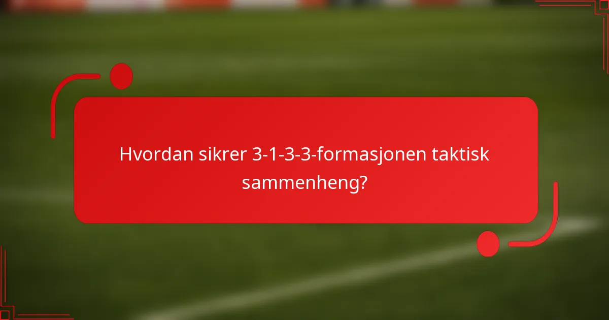 Hvordan sikrer 3-1-3-3-formasjonen taktisk sammenheng?